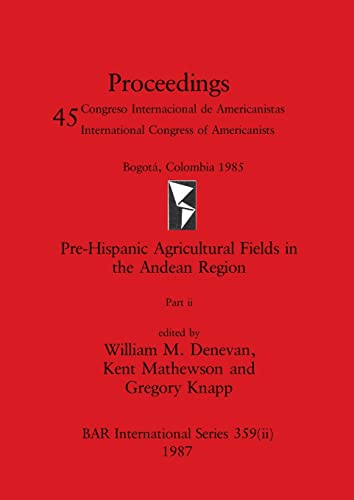 Pre-Hispanic Agricultural Fields in the Andean Region, Part ii (BAR International)