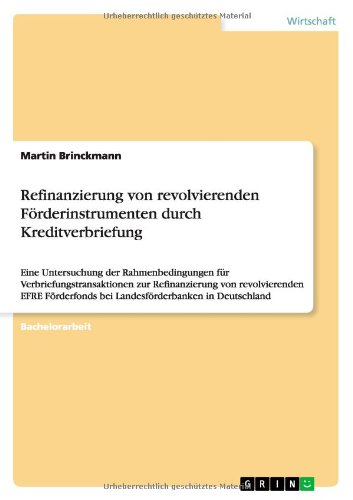Refinanzierung von revolvierenden Förderinstrumenten durch Kreditverbriefung: Eine Untersuchung der Rahmenbedingungen für Verbriefungstransaktionen ... bei Landesförderbanken in Deutschland