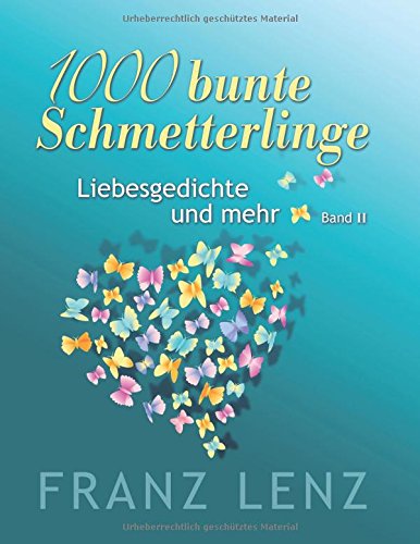 1000 bunte Schmetterlinge - II: Liebesgedichte und mehr - Band II