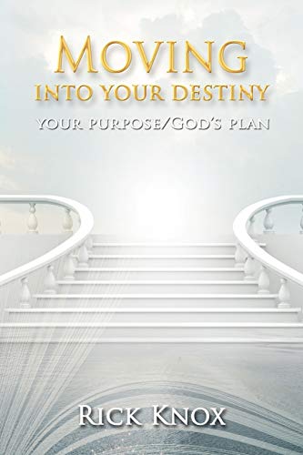 Your Purpose/God's Plan: Moving Into Your Destiny