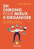 2h chrono pour mieux s'organiser - 2e éd. - Etre productif et serein dans un monde chaotique: Etre productif et serein dans un monde chaotique