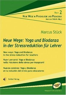 Neue Wege: Yoga und Biodanza in der Stressreduktion für Lehrer/New ways: Yoga and Biodanza in the stress reduction for teachers/Nuovi percorsi: Yoga e ... en la redución del stress para educadores