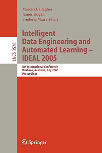Intelligent Data Engineering and Automated Learning - IDEAL 2005: 6th International Conference, Brisbane, Australia, July 6-8, 2005, Proceedings (Lecture Notes in Computer Science, 3578, Band 3578)
