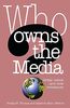 Who Owns the Media?: Global Trends and Local Resistance: Global Trends and Local Resistances