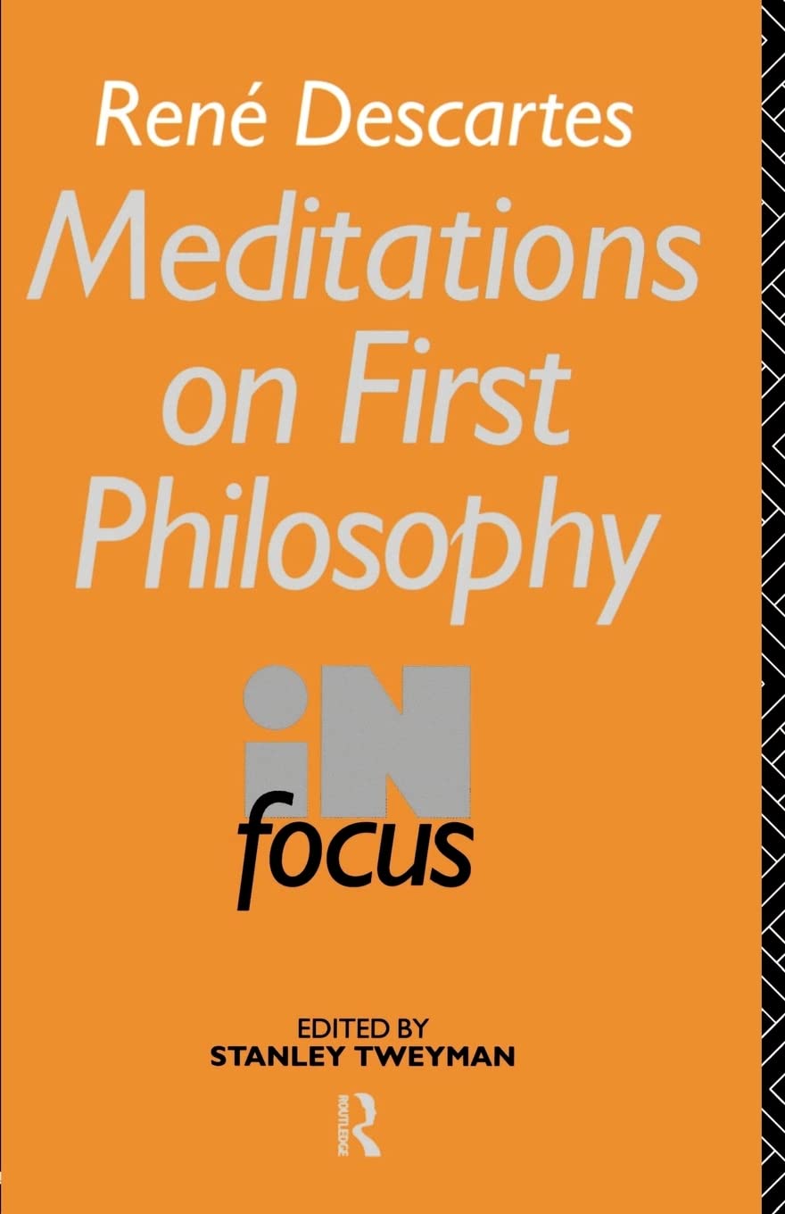 Rene Descartes' Meditations on First Philosophy in Focus (Philosophers in Focus)