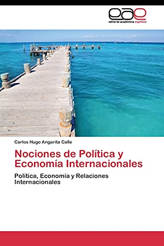 Nociones de Política y Economía Internacionales: Política, Economía y Relaciones Internacionales