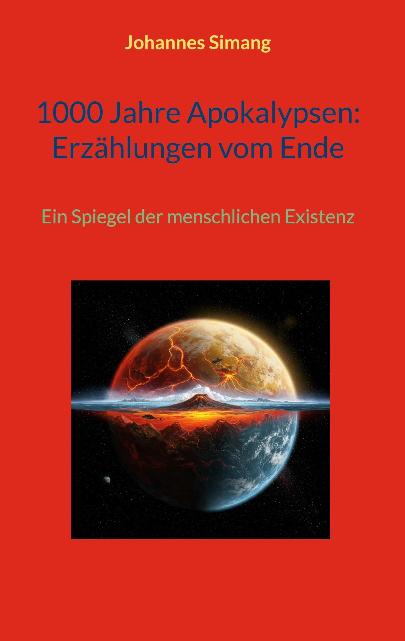 1000 Jahre Apokalypsen: Erzählungen vom Ende: Ein Spiegel der menschlichen Existenz