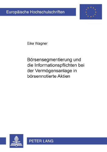 Börsensegmentierung und die Informationspflichten bei der Vermögensanlage in börsennotierte Aktien (Europäische Hochschulschriften - Reihe II)