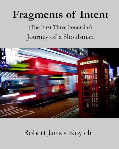 Fragments of Intent (The First Three Fountains): Journey of a Shoulsman (Fountains of Yesterday, Band 4)