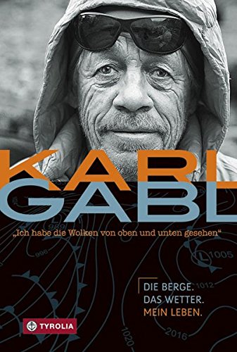 Karl Gabl Ich Habe Die Wolken Von Oben Und Unten Gesehen, Die Berge, Das Wetter, Mein Leben