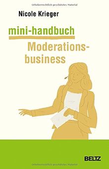 Mini-Handbuch Moderationsbusiness: Kundenakquise, Selbstpräsentation, Honorare