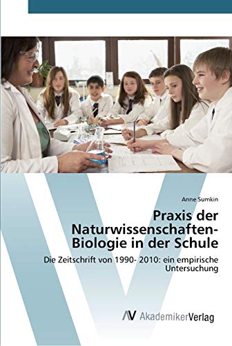 Praxis der Naturwissenschaften- Biologie in der Schule: Die Zeitschrift von 1990- 2010: ein empirische Untersuchung