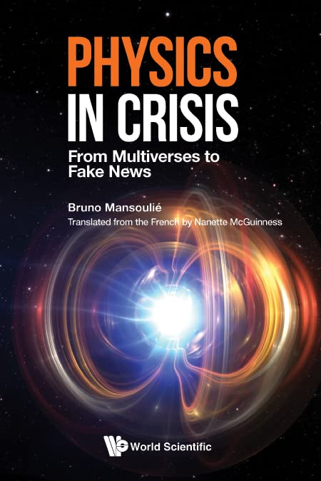 Physics in Crisis: From Multiverses to Fake News