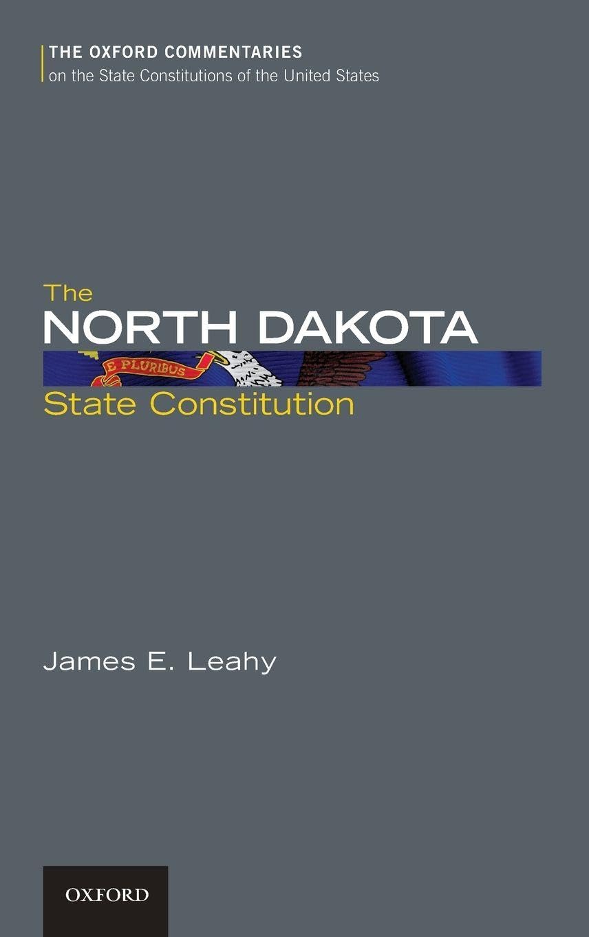 The North Dakota State Constitution (The Oxford Commentaries on the State Constitutions of the United States)