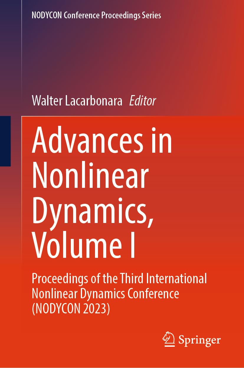 Advances in Nonlinear Dynamics, Volume I: Proceedings of the Third International Nonlinear Dynamics Conference (NODYCON 2023) (NODYCON Conference Proceedings Series)