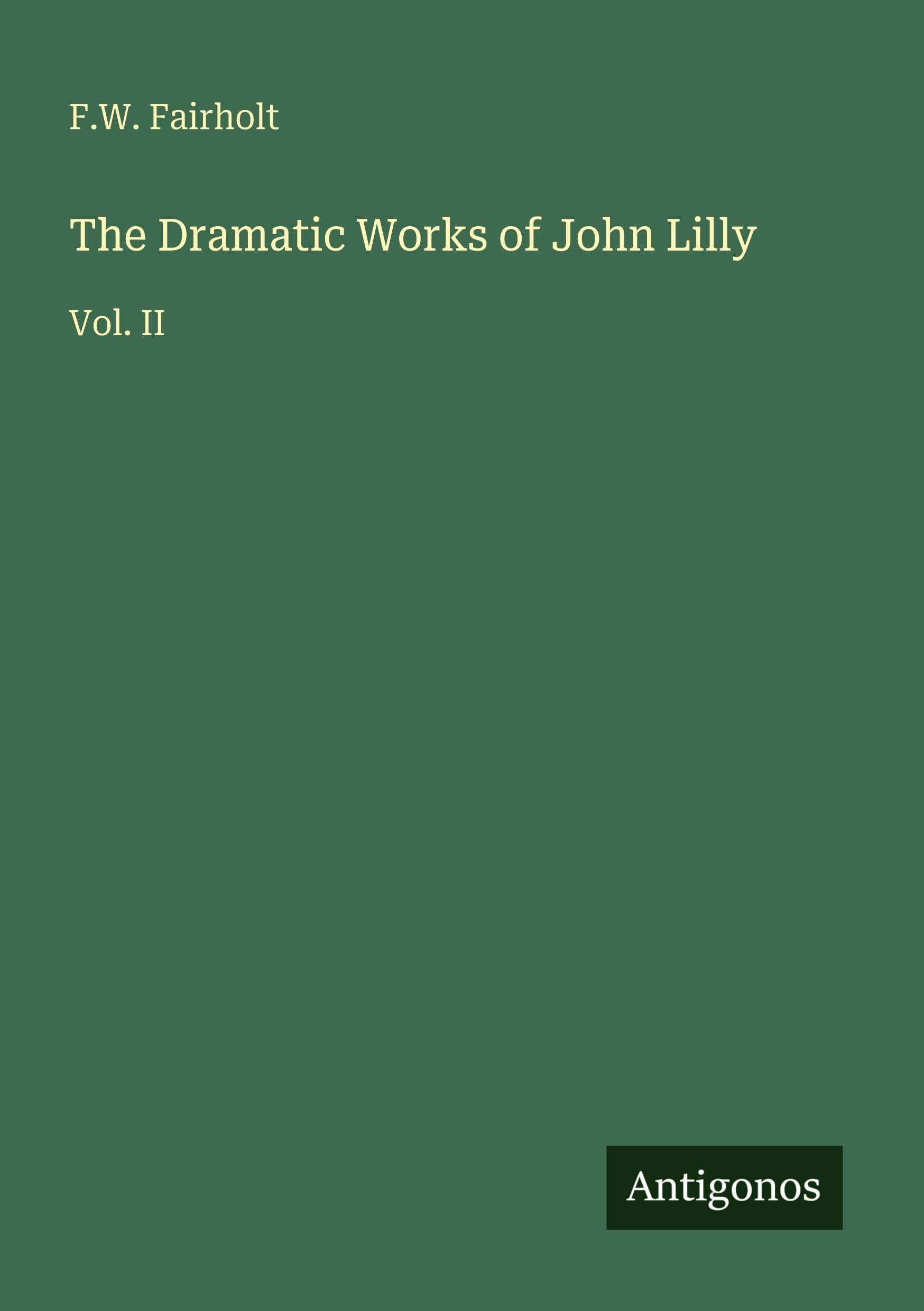The Dramatic Works of John Lilly: Vol. II