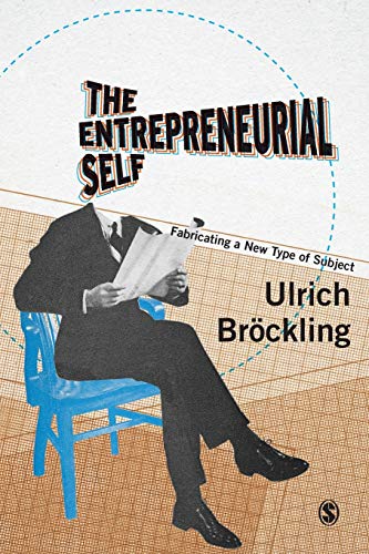 The Entrepreneurial Self: Fabricating a New Type of Subject