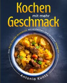 Kochen mit mehr Geschmack: Das Slow Cooker Kochbuch mit einfachen und leckeren Rezepten von Kuntz, Antonia | Buch | Zustand sehr gut