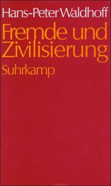 Fremde und Zivilisierung: Wissenssoziologische Studien über das Verarbeiten von Gefühlen der Fremdheit. Probleme der modernen Peripherie-Zentrums-Migration am türkisch-deutschen Beispiel