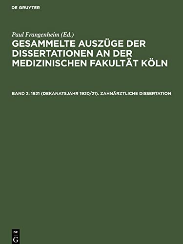 1921 (Dekanatsjahr 1920/21): Band II: Zahnärztliche Dissertation; GADMFK-B, Band 2 (Gesammelte Auszüge der Dissertationen an der medizinischen Fakultät Köln)