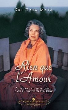 Rien que l'amour : vivre une vie spirituelle dans un monde en évolution