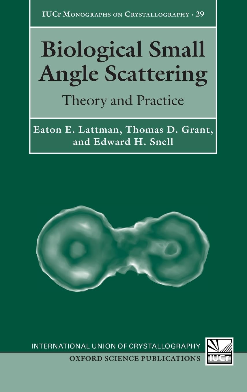 Biological Small Angle Scattering: Theory and Practice (International Union of Crystallography Monographs on Crystallography, 29, Band 29)