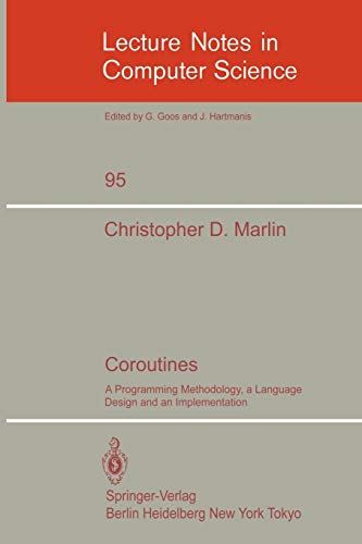 Coroutines: A Programming Methodology, a Language Design and an Implementation (Lecture Notes in Computer Science, 95, Band 95)