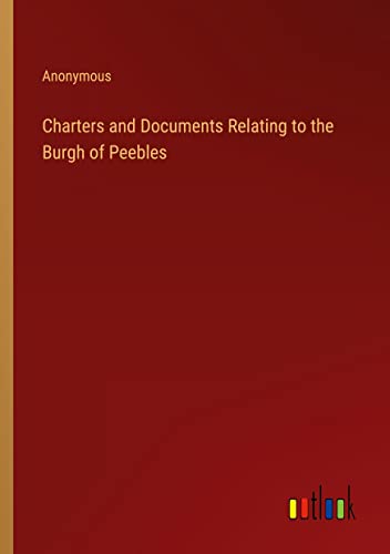 Charters and Documents Relating to the Burgh of Peebles