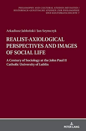REALIST-AXIOLOGICAL PERSPECTIVES AND IMAGES OF SOCIAL LIFE (Philosophy and Cultural Studies Revisited / Historisch-genetische Studien zur Philosophie und Kulturgeschichte, Band 7)