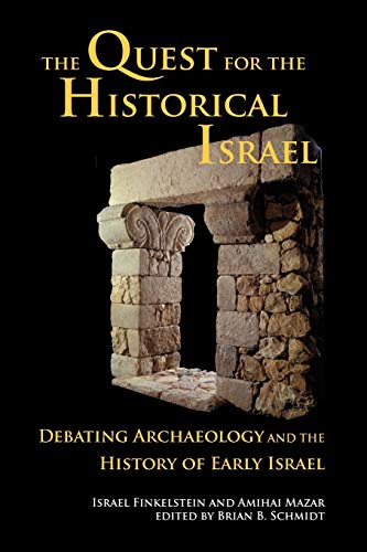Israel Finkelstein The Quest For The Historical Israel, Debating Archaeology And The History Of Early Israel (Archaeology & Biblical Studies, Band 17)