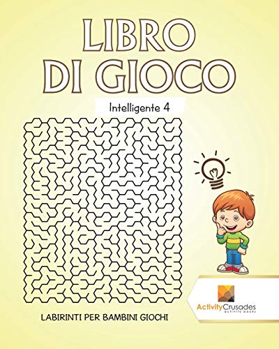 Libro Di Gioco Intelligente 4 : Labirinti Per Bambini Giochi