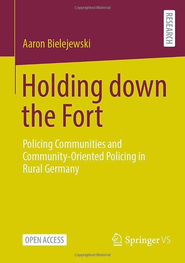 Aaron Bielejewski Holding Down The Fort, Policing Communities And Community-Oriented Policing In Rural Germany
