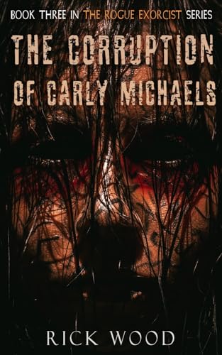 The Corruption of Carly Michaels (The Rogue Exorcist, Band 3)