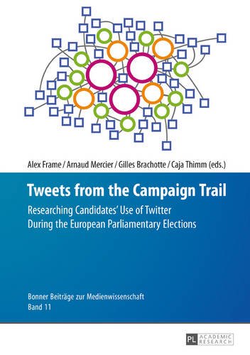 Tweets from the Campaign Trail: Researching Candidates' Use of Twitter During the European Parliamentary Elections (Bonner Beiträge zur Medienwissenschaft)
