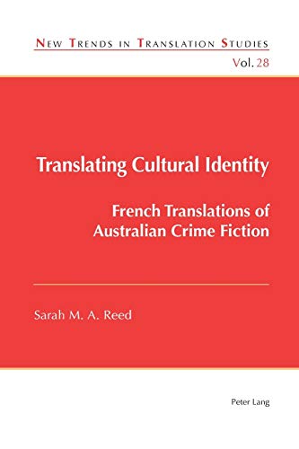 Translating Cultural Identity: French Translations of Australian Crime Fiction (New Trends in Translation Studies, Band 28)