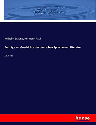Beiträge zur Geschichte der deutschen Sprache und Literatur: XIII. Band