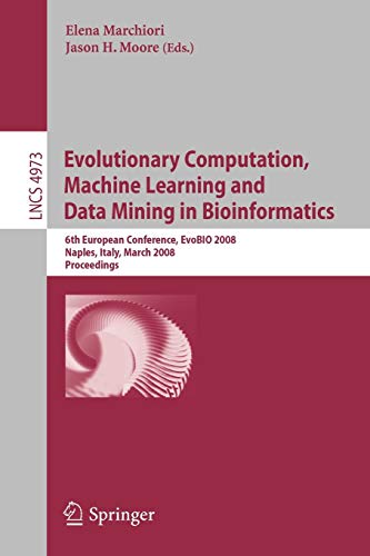 Evolutionary Computation, Machine Learning and Data Mining in Bioinformatics: 6th European Conference, EvoBIO 2008, Naples, Italy, March, 2008 ... Notes in Computer Science, 4973, Band 4973)