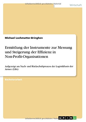 Ermittlung der Instrumente zur Messung und Steigerung der Effizienz in Non-Profit-Organisationen: Aufgezeigt am Nach- und Rückschubprozess der Logistikbasis der Armee (LBA)