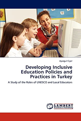 Developing Inclusive Education Policies and Practices in Turkey: A Study of the Roles of UNESCO and Local Educators