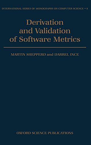 Derivation and Validation of Software Metrics (INTERNATIONAL SERIES OF MONOGRAPHS ON COMPUTER SCIENCE, Band 9)