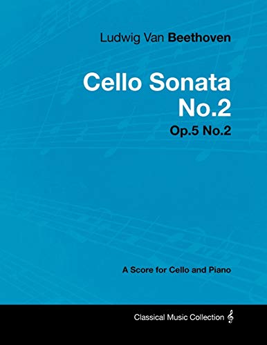 Ludwig Van Beethoven - Cello Sonata No.2 - Op.5 No.2 - A Score for Cello and Piano
