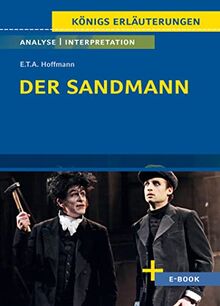 Der Sandmann von E.T.A. Hoffmann - Textanalyse und Interpretation: mit Zusammenfassung, Inhaltsangabe, Charakterisierung, Szenenanalyse, Prüfungsaufgaben uvm. (Königs Erläuterungen, Band 404)