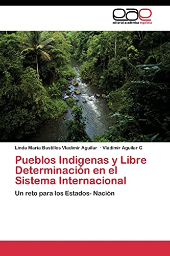 Pueblos Indigenas y Libre Determinación en el Sistema Internacional: Un reto para los Estados- Nación