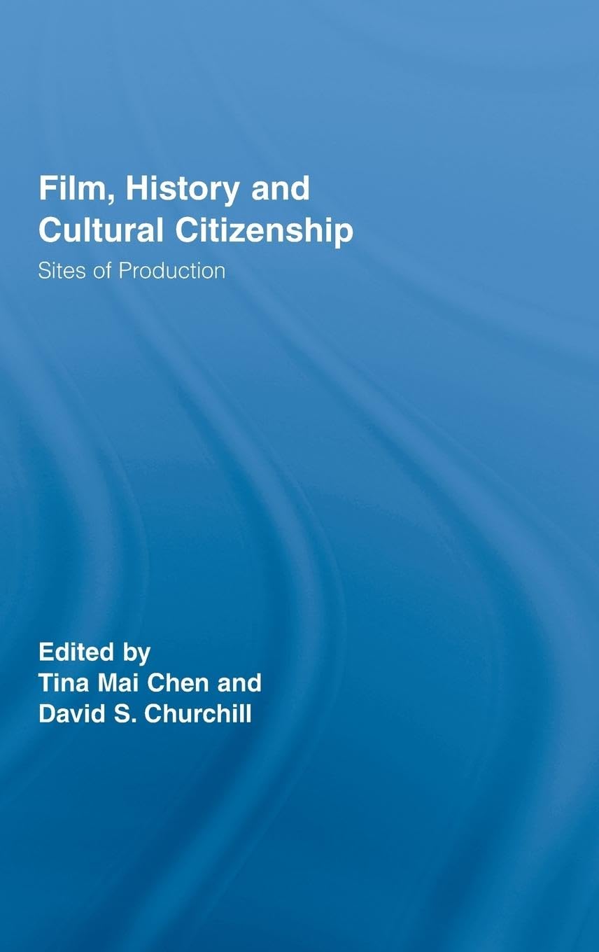 Film, History and Cultural Citizenship: Sites of Production (Routledge Studies in Cultural History, 3, Band 3)