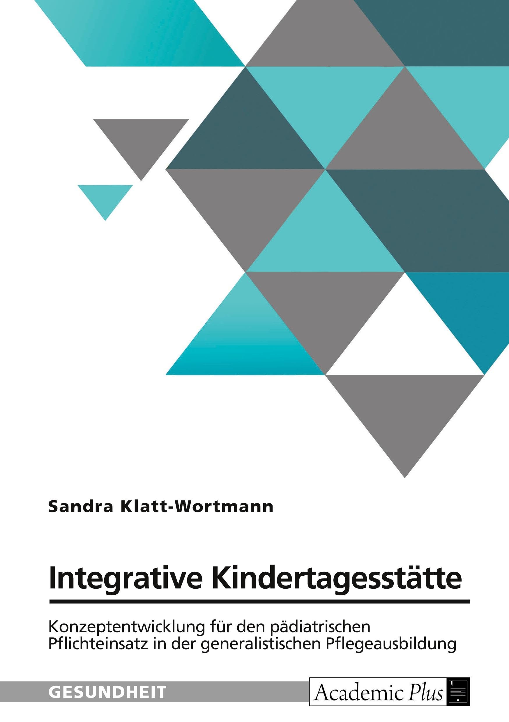 Integrative Kindertagesstätte. Konzeptentwicklung für den pädiatrischen Pflichteinsatz in der generalistischen Pflegeausbildung