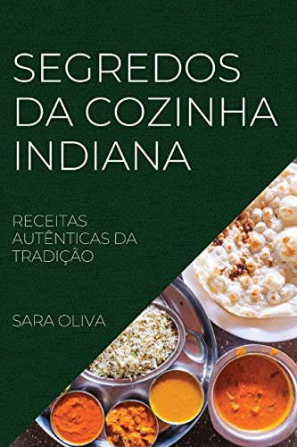 SEGREDOS DA COZINHA INDIANA: RECEITAS AUTÊNTICAS DA TRADIÇÃO