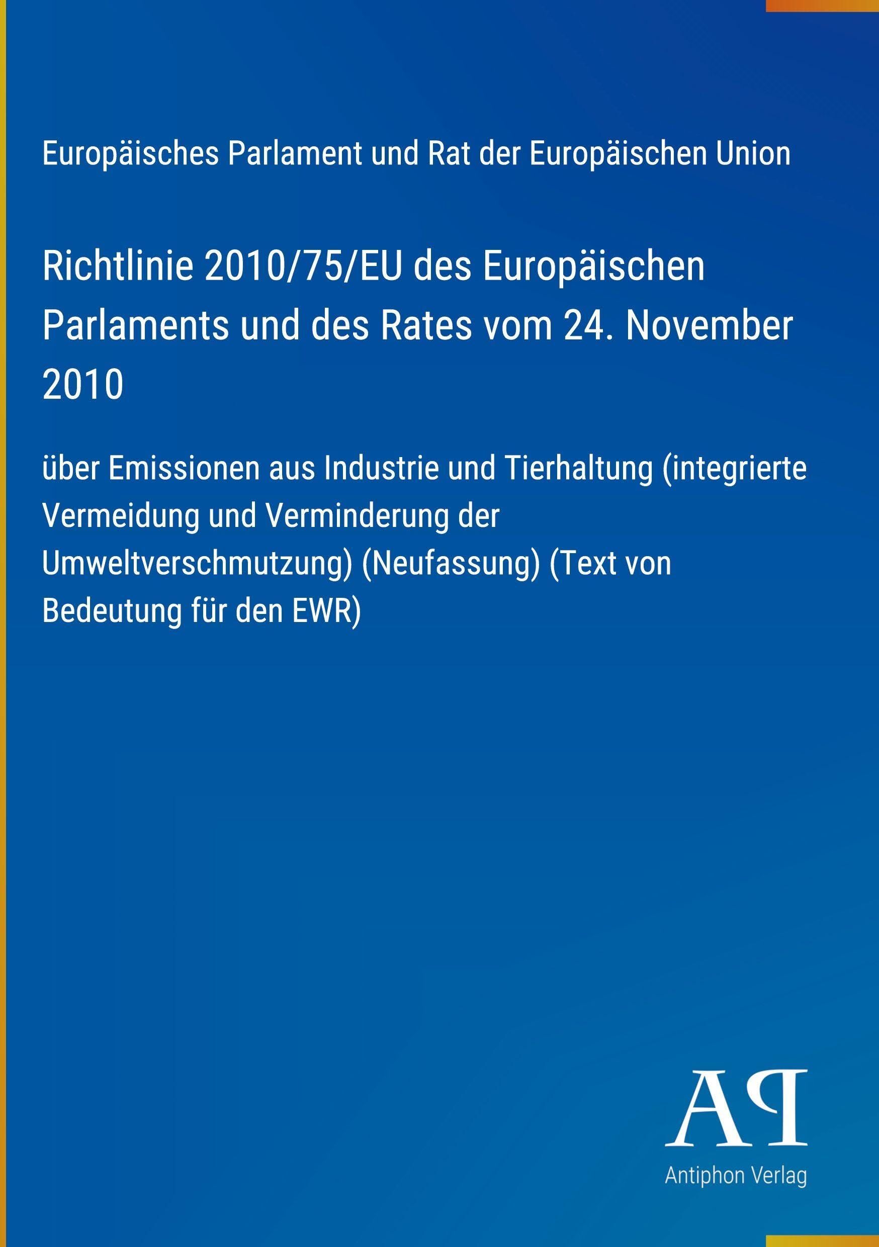 Richtlinie 2010/75/EU des Europäischen Parlaments und des Rates vom 24. November 2010