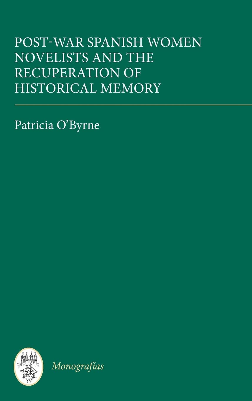 Post-War Spanish Women Novelists and the Recuperation of Historical Memory (Series A: Monografías, 337, Band 337)