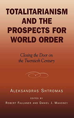 Totalitarianism and the Prospects for World Order: Closing the Door on the Twentieth Century (Applications of Political Theory)