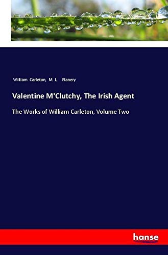 Valentine M'Clutchy, The Irish Agent: The Works of William Carleton, Volume Two